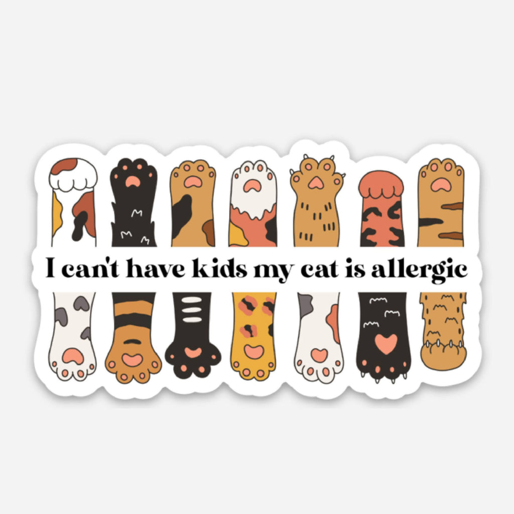 Sarcastic Cat Sticker - I Can't Have Kids my Cat is Allergic