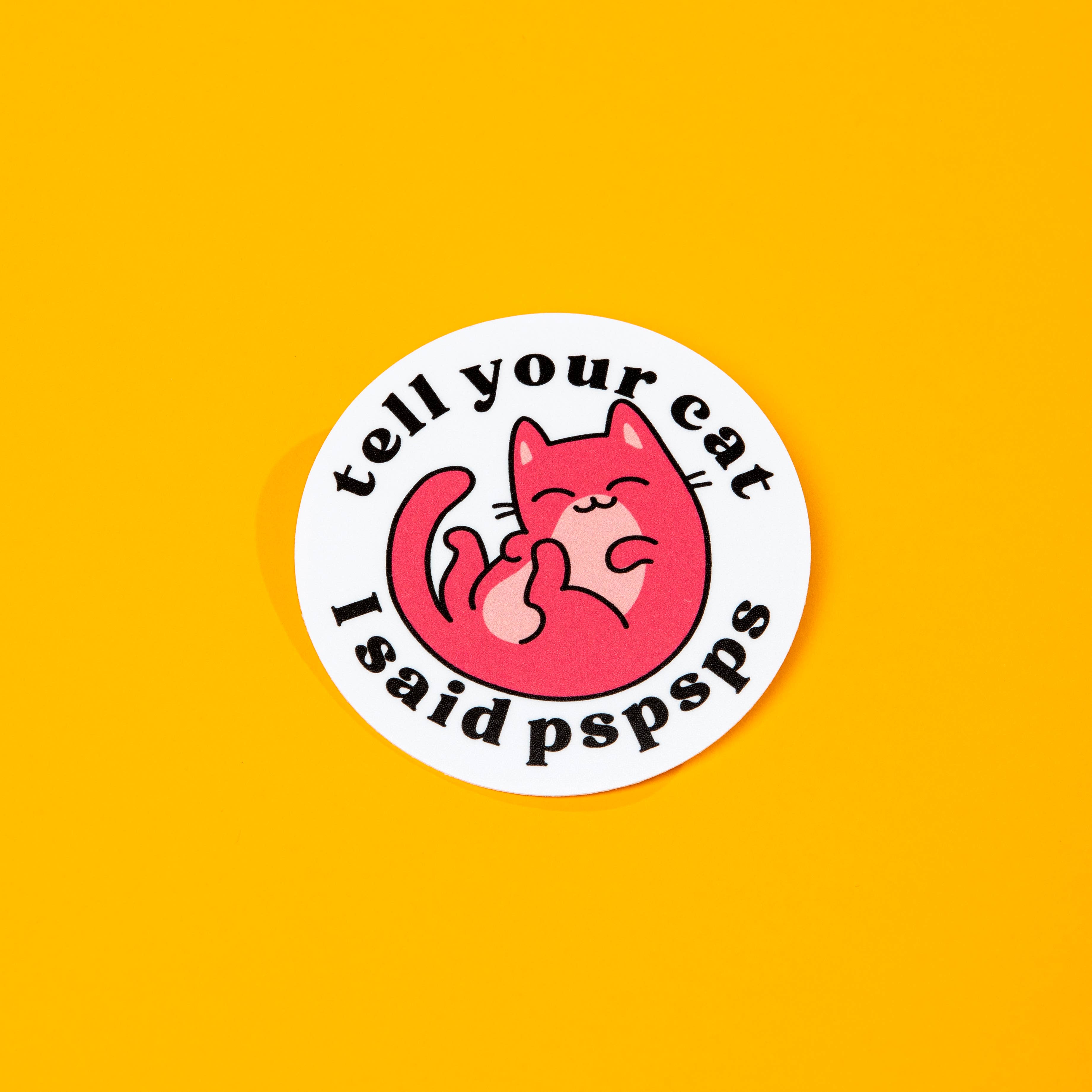 Tell Your Cat I Said PSPSPS Die Cut Sticker